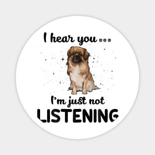 Tibetan Spaniel I hear you Iam just not listening Magnet